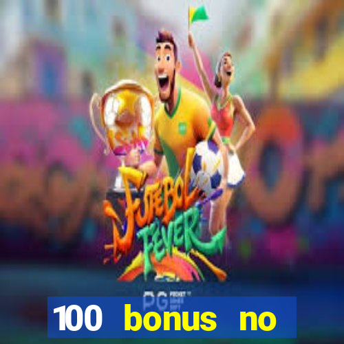 100 bonus no deposit casino