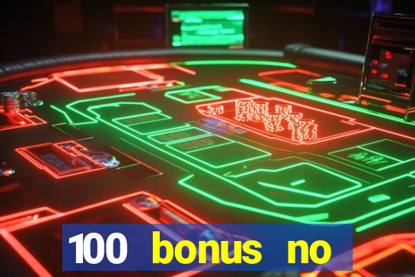 100 bonus no deposit casino