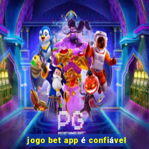 jogo bet app é confiável