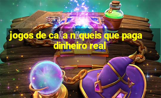 jogos de ca莽a n铆queis que paga dinheiro real