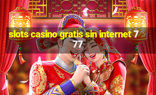 slots casino gratis sin internet 777