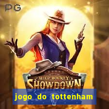 jogo do tottenham ao vivo hoje