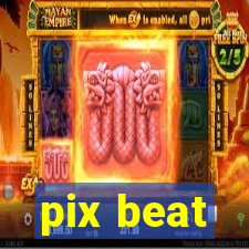 pix beat