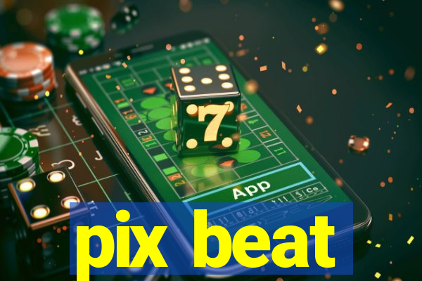 pix beat