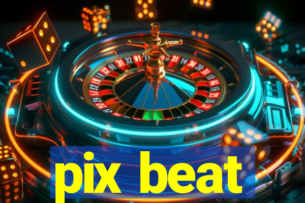 pix beat