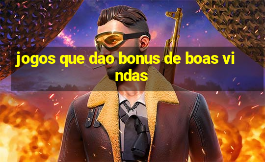 jogos que dao bonus de boas vindas