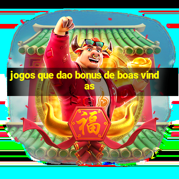 jogos que dao bonus de boas vindas