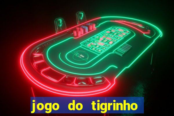 jogo do tigrinho sem deposito