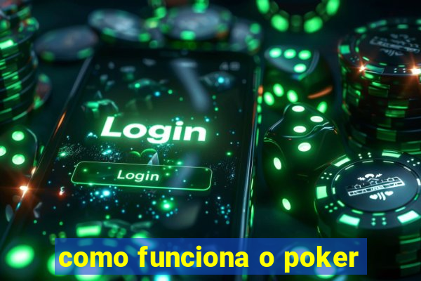 como funciona o poker