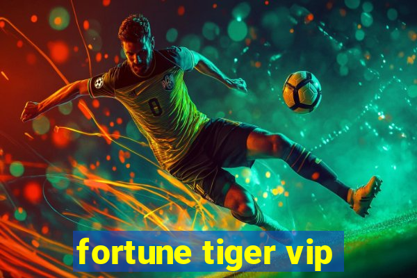 fortune tiger vip