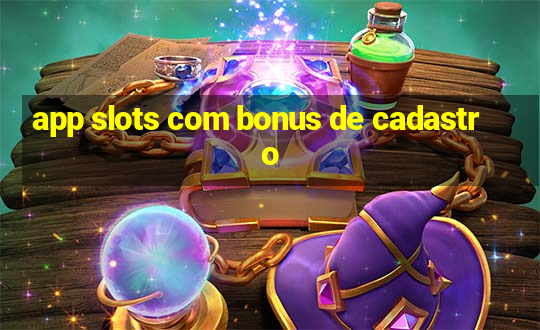 app slots com bonus de cadastro