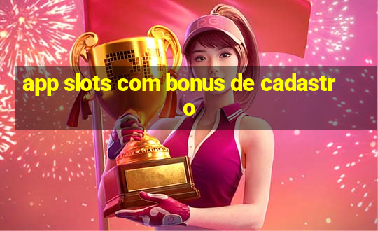 app slots com bonus de cadastro