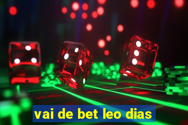 vai de bet leo dias