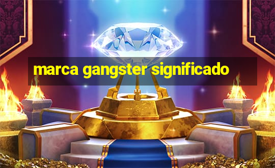 marca gangster significado