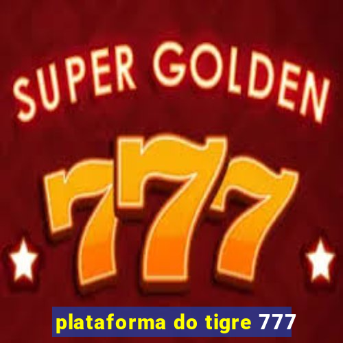 plataforma do tigre 777