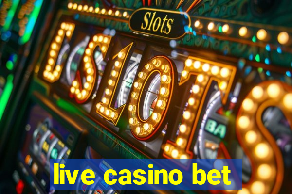 live casino bet