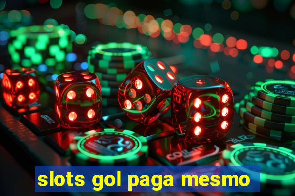 slots gol paga mesmo