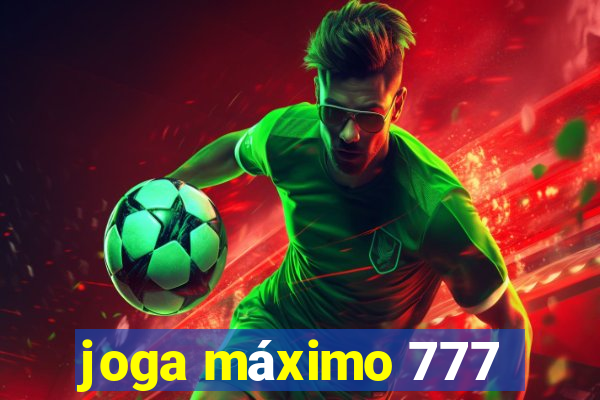 joga máximo 777