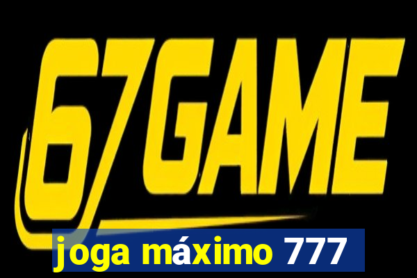 joga máximo 777