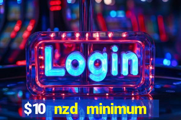 $10 nzd minimum deposit casino