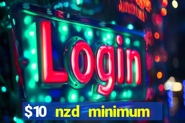 $10 nzd minimum deposit casino