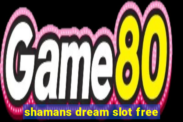 shamans dream slot free