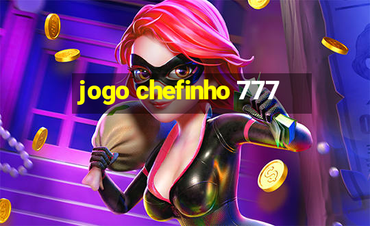 jogo chefinho 777