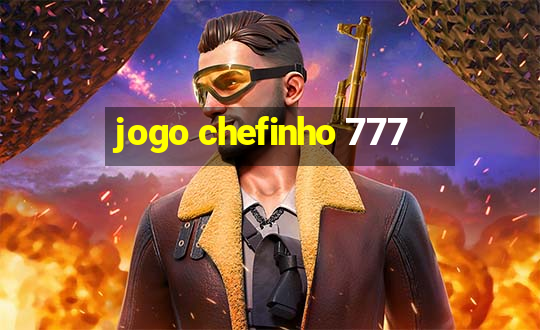 jogo chefinho 777