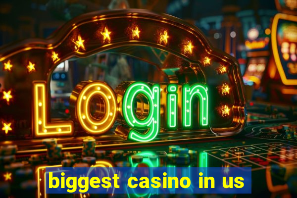 biggest casino in us