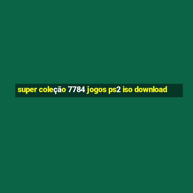 super coleção 7784 jogos ps2 iso download