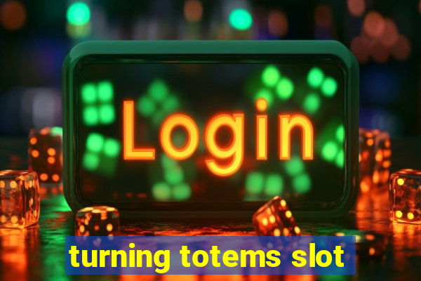 turning totems slot