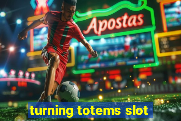 turning totems slot