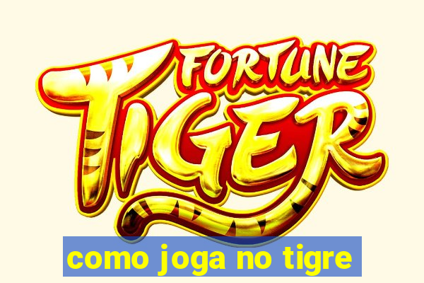 como joga no tigre