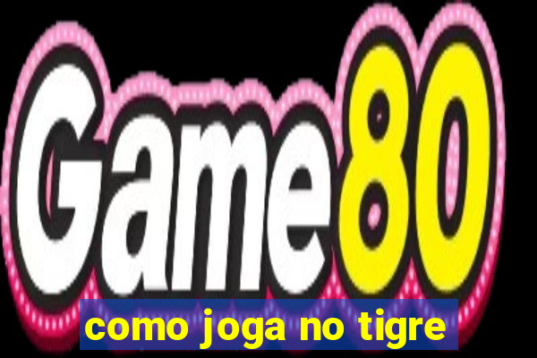 como joga no tigre