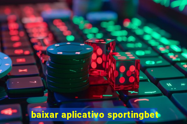 baixar aplicativo sportingbet