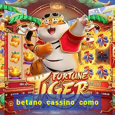 betano cassino como ganhar dinheiro