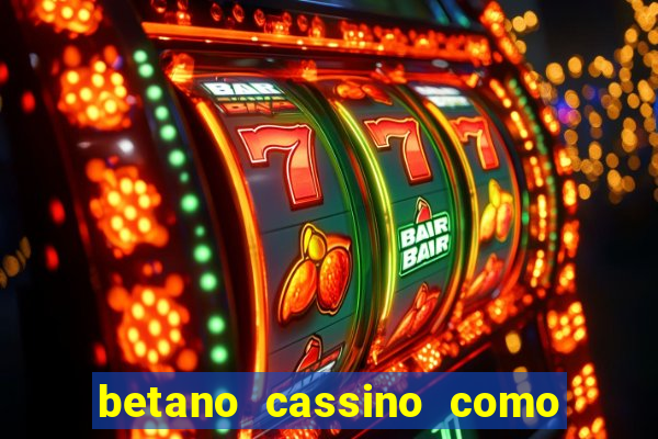 betano cassino como ganhar dinheiro