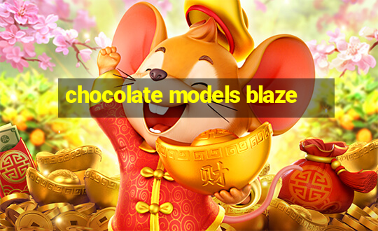 chocolate models blaze