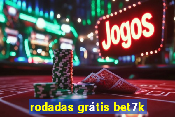 rodadas grátis bet7k