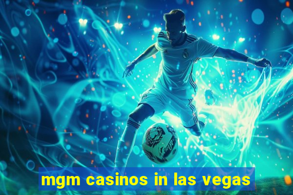 mgm casinos in las vegas