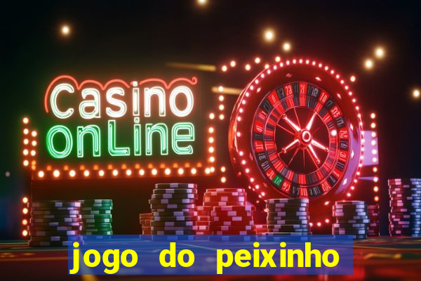 jogo do peixinho que ganha dinheiro