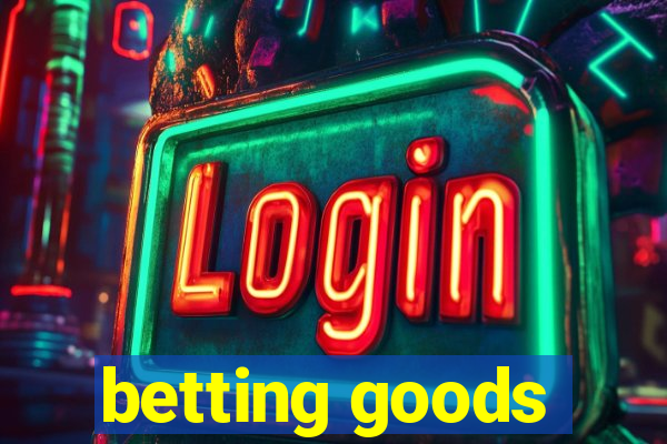 betting goods