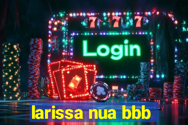 larissa nua bbb