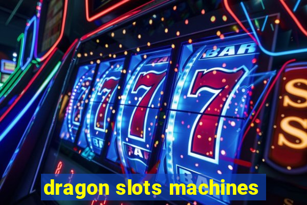 dragon slots machines