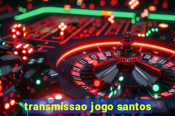 transmissao jogo santos