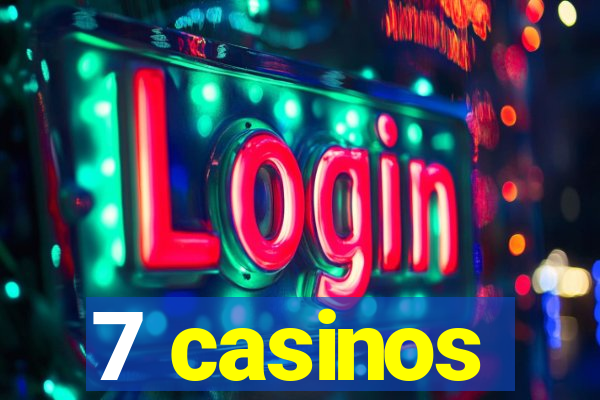 7 casinos