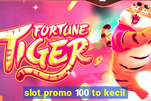 slot promo 100 to kecil