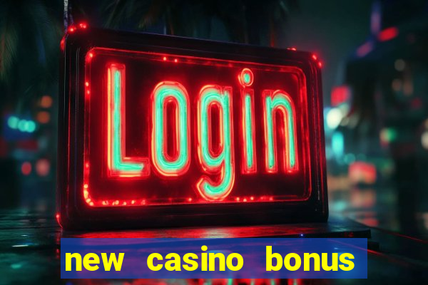 new casino bonus no deposit