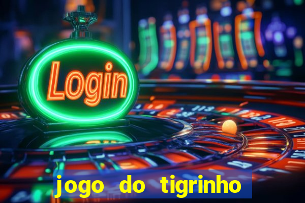 jogo do tigrinho online grátis