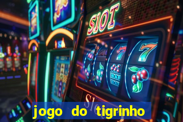 jogo do tigrinho online grátis